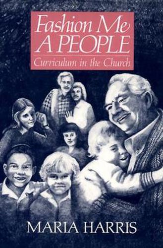 Cover image for Fashion Me a People: Curriculum in the Church