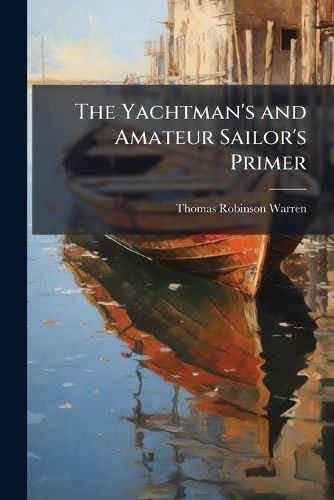 Cover image for The Yachtman's and Amateur Sailor's Primer