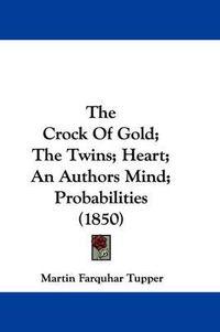 Cover image for The Crock of Gold; The Twins; Heart; An Authors Mind; Probabilities (1850)