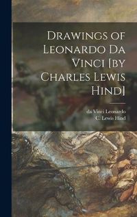 Cover image for Drawings of Leonardo Da Vinci [by Charles Lewis Hind]