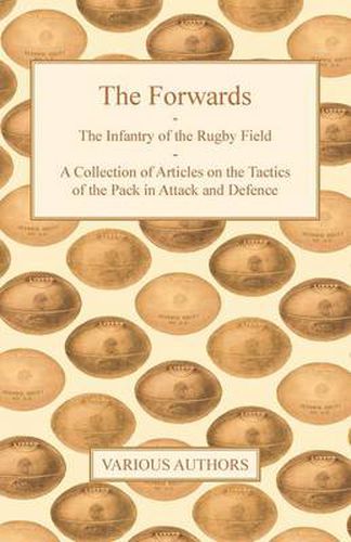 Cover image for The Forwards - The Infantry of the Rugby Field - A Collection of Articles on the Tactics of the Pack in Attack and Defence