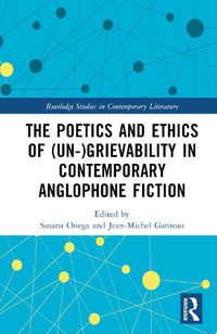 Cover image for The Poetics and Ethics of (Un-)Grievability in Contemporary Anglophone Fiction