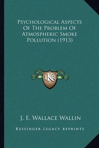 Cover image for Psychological Aspects of the Problem of Atmospheric Smoke Pollution (1913)