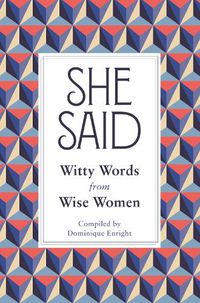 Cover image for She Said: Witty Words from Wise Women