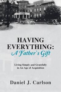 Cover image for Having Everything: A Father's Gift: Living Simply and Gratefully in An Age of Acquisition