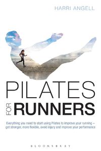 Cover image for Pilates for Runners: Everything you need to start using Pilates to improve your running - get stronger, more flexible, avoid injury and improve your performance