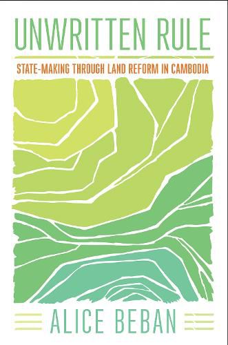 Cover image for Unwritten Rule: State-Making through Land Reform in Cambodia