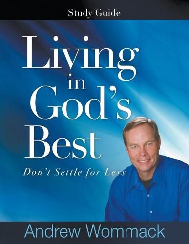 Living in God's Best Study Guide: Don't Settle for Less