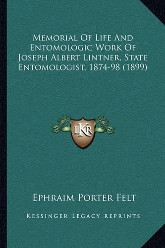 Cover image for Memorial of Life and Entomologic Work of Joseph Albert Lintner, State Entomologist, 1874-98 (1899)