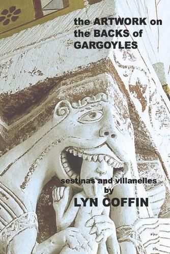 Artwork on the Backs of Gargoyles: a collection of villanelles and sestinas