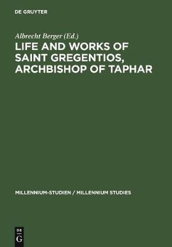 Cover image for Life and Works of Saint Gregentios, Archbishop of Taphar: Introduction, Critical Edition and Translation