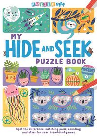 Cover image for My Hide and Seek Puzzle Book: Spot the Difference, Matching Pairs, Counting and other fun Seek and Find Games