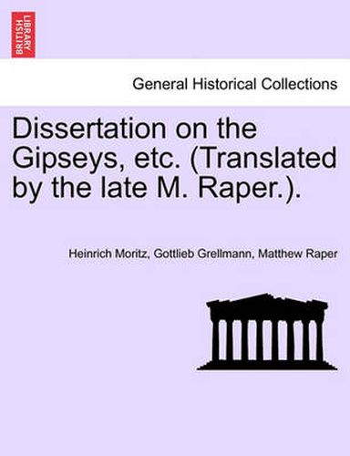 Cover image for Dissertation on the Gipseys, Etc. (Translated by the Late M. Raper.).