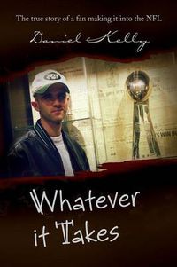 Cover image for Whatever It Takes: The True Story of a Fan Making It Into the NFL