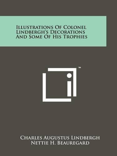 Cover image for Illustrations of Colonel Lindbergh's Decorations and Some of His Trophies