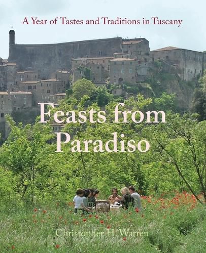 Cover image for Feasts from Paradiso: A Year of Tastes and Traditions in Tuscany