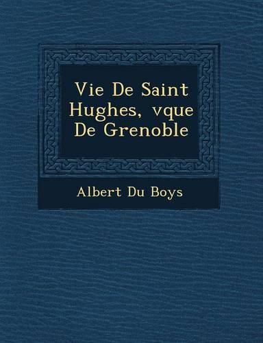 Cover image for Vie de Saint Hughes, V Que de Grenoble