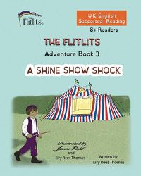 Cover image for THE FLITLITS, Adventure Book 3, A SHINE SHOW SHOCK, 8+Readers, U.K. English, Supported Reading