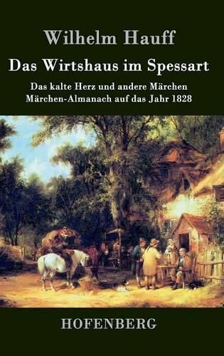 Das Wirtshaus im Spessart: Das kalte Herz und andere Marchen Marchen-Almanach auf das Jahr 1828