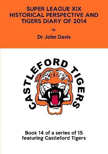 Cover image for Super League Xix: Historical Perspective and Tigers Diary of 2014