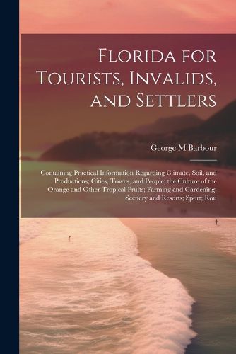 Cover image for Florida for Tourists, Invalids, and Settlers