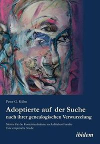 Cover image for Adoptierte auf der Suche nach ihrer genealogischen Verwurzelung. Motive fur die Kontaktaufnahme zur leiblichen Familie. Eine empirische Studie