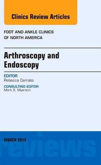 Cover image for Arthroscopy and Endoscopy, An issue of Foot and Ankle Clinics of North America