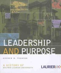 Cover image for Leadership and Purpose: A History of Wilfrid Laurier University