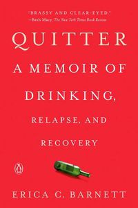 Cover image for Quitter: A Memoir of Drinking, Relapse, and Recovery