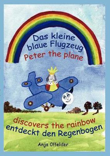 Cover image for Das kleine blaue Flugzeug entdeckt den Regenbogen - Peter the plane discovers the rainbow