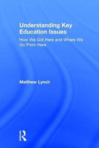 Cover image for Understanding Key Education Issues: How We Got Here and Where We Go From Here