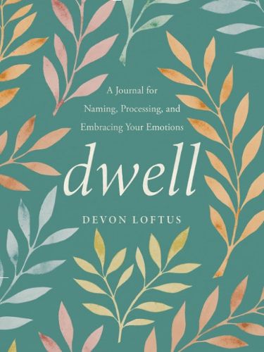 Cover image for Dwell: Naming Our Emotions to Help Process and Embrace Our Feelings