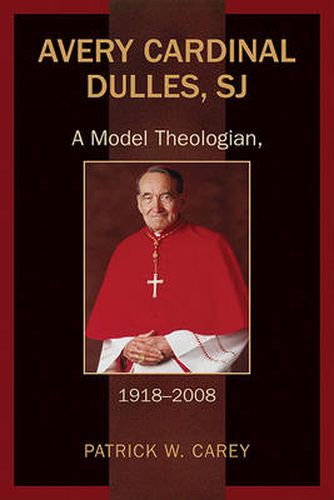 Avery Cardinal Dulles, SJ: A Model Theologian, 1918-2008