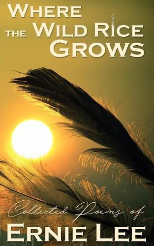 Cover image for Where the Wild Rice Grows: Collected Poems of Ernie Lee