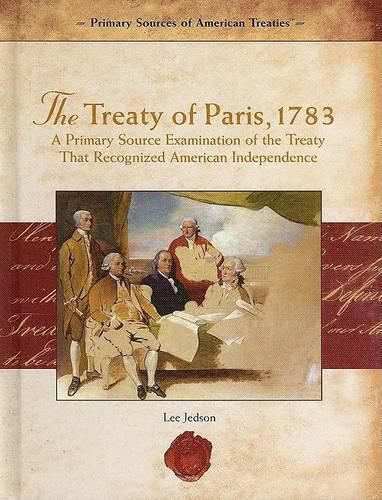 Cover image for The Treaty of Paris, 1783: A Primary Source Examination of the Treaty That Recognized American Independence