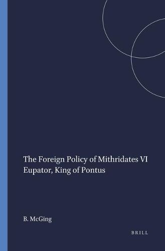 Cover image for The Foreign Policy of Mithridates VI Eupator, King of Pontus