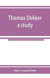 Cover image for Thomas Dekker; a study