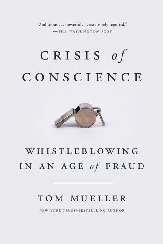 Crisis of Conscience: Whistleblowing in an Age of Fraud