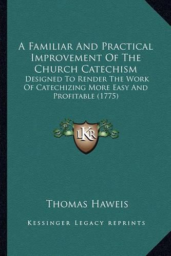 Cover image for A Familiar And Practical Improvement Of The Church Catechism