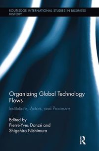 Cover image for Organizing Global Technology Flows: Institutions, Actors, and Processes