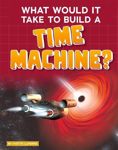 Cover image for What Would it Take to Build a Time Machine? (Sci-Fi Tech)