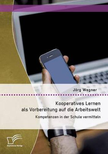 Cover image for Kooperatives Lernen als Vorbereitung auf die Arbeitswelt: Kompetenzen in der Schule vermitteln