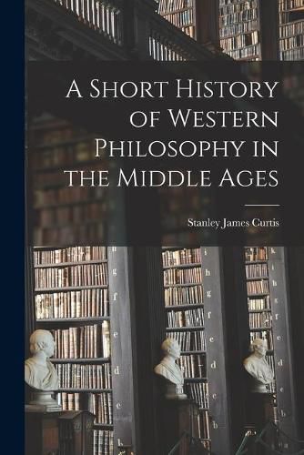 Cover image for A Short History of Western Philosophy in the Middle Ages