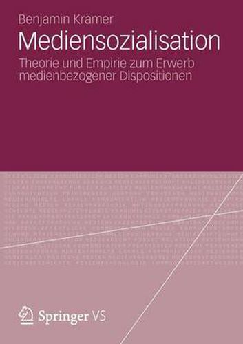 Cover image for Mediensozialisation: Theorie und Empirie zum Erwerb medienbezogener Dispositionen