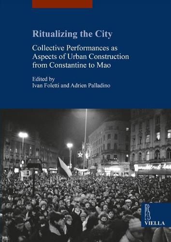 Cover image for Ritualizing the City: Collective Performances as Aspects of Urban Construction from Constantine to Mao