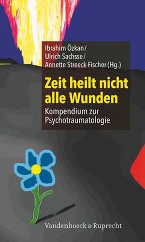 Cover image for Zeit heilt nicht alle Wunden: Kompendium zur Psychotraumatologie