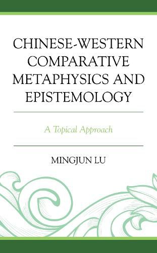 Cover image for Chinese-Western Comparative Metaphysics and Epistemology: A Topical Approach