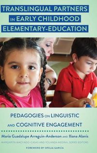 Cover image for Translingual Partners in Early Childhood Elementary-Education: Pedagogies on Linguistic and Cognitive Engagement