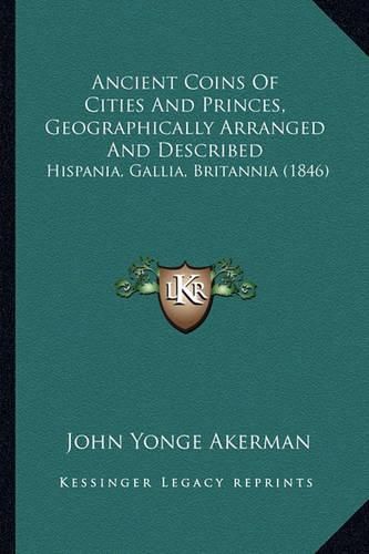 Ancient Coins of Cities and Princes, Geographically Arranged and Described: Hispania, Gallia, Britannia (1846)