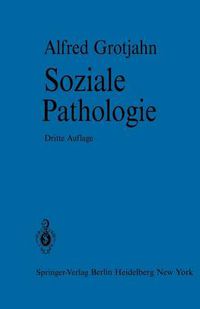 Cover image for Soziale Pathologie: Versuch Einer Lehre von den Sozialen Beziehungen der Krankheiten als Grundlage der Sozialen Hygiene